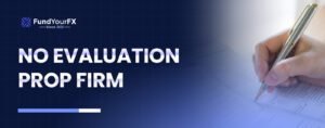 No Evaluation Prop Firm