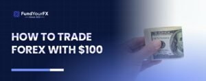 How to Trade Forex with $100